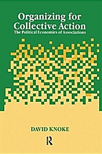 Organizing for Collective Action : The Political Economies of Associations (Paperback)