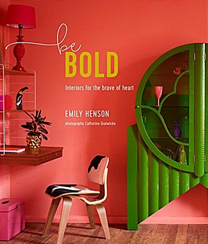 Be Bold : Interiors for the Brave of Heart (Hardcover)