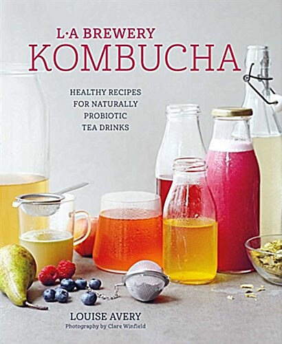Kombucha : Healthy Recipes for Naturally Fermented Tea Drinks (Hardcover)