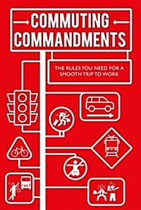 Commuting Commandments : The Rules You Need for a Smooth Journey to Work (Hardcover)