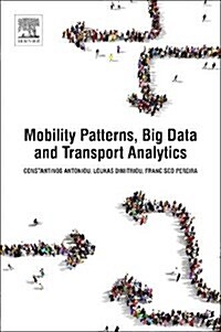 Mobility Patterns, Big Data and Transport Analytics: Tools and Applications for Modeling (Paperback)