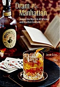From Dram to Manhattan : Around the World in 40 Whisky Cocktails from Scotch to Bourbon (Hardcover)
