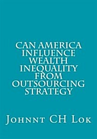 Can America Influence Wealth Inequality from Outsourcing Strategy (Paperback)