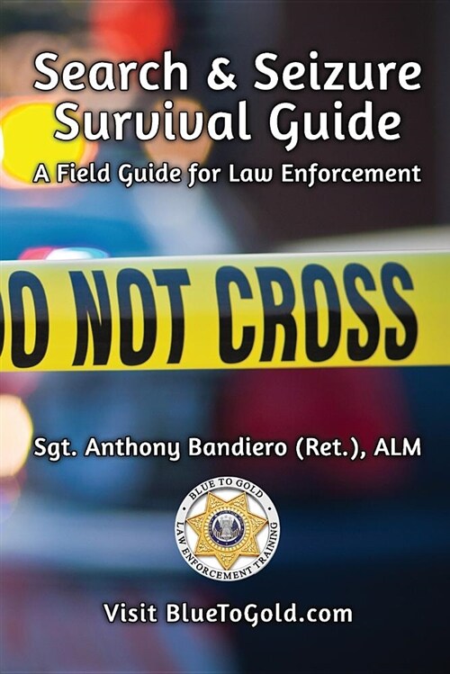 Search & Seizure Survival Guide: A Field Guide for Law Enforcement (Paperback)