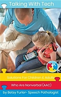 Talking With Tech: Solutions For Children and Adults Who Are Nonverbal (AAC): Technology, iPads and Apps That Improve Lives (Paperback)