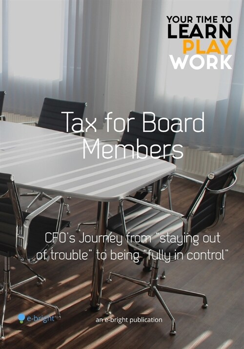 Tax for board members: CFOs journey from staying out of trouble to being fully in control (Paperback)