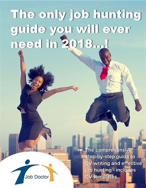 The Only Job Hunting Guide You Will Need in 2018...!: UK and Ireland Edition (Paperback)