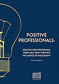 Positive Professionals: Creating High-Performing Profitable Firms Through the Science of Engagement (Paperback)