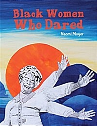 Black Women Who Dared (Hardcover)