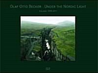 Olaf Otto Becker: Under the Nordic Light: A Journey Through Time: Iceland 1999-2011 (Hardcover)