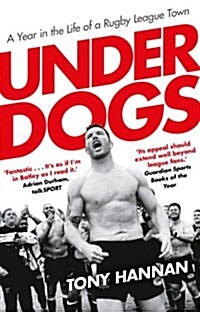 Underdogs : Keegan Hirst, Batley and a Year in the Life of a Rugby League Town (Paperback)