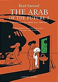 The Arab of the Future 3 : Volume 3: A Childhood in the Middle East, 1985-1987 - A Graphic Memoir (Paperback, Illustrated ed)