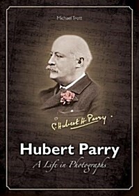 Hubert Parry : A Life in Photographs (Hardcover)