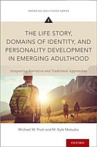 The Life Story, Domains of Identity, and Personality Development in Emerging Adulthood: Integrating Narrative and Traditional Approaches (Paperback)