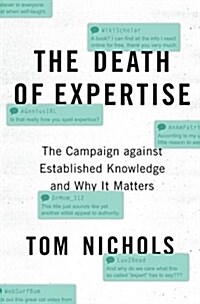 The Death of Expertise: The Campaign Against Established Knowledge and Why It Matters (Paperback)