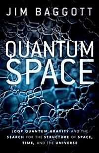 Quantum Space : Loop Quantum Gravity and the Search for the Structure of Space, Time, and the Universe (Hardcover)