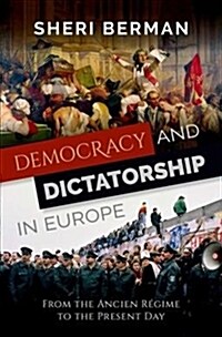 Democracy and Dictatorship in Europe: From the Ancien R?ime to the Present Day (Hardcover)
