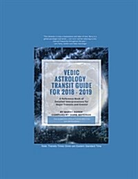 Vedic Astrology Transit Guide for 2018 - 2019: A Reference Book of Detailed Interpretations for Major Transits and Events for the Year! (Paperback)