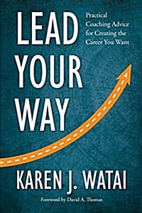 Lead Your Way: Practical Coaching Advice for Creating the Career You Want (Paperback)
