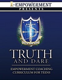 Truth and Dare: Empowerment Coaching Curriculum for Teens (Paperback)