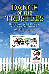 Dance of the Trustees: On the Astonishing Concerns of a Small Ohio Township (Paperback)