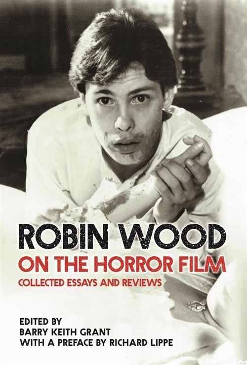 Robin Wood on the Horror Film: Collected Essays and Reviews (Paperback)
