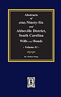 (Old) Ninety-Six and Abbeville District, South Carolina Wills and Bonds, Abstracts of. (Volume #1) (Hardcover, 2)