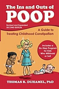 The Ins and Outs of Poop: A Guide to Treating Childhood Constipation (Paperback, 2, Revised and Exp)