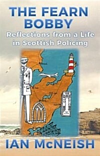 The Fearn Bobby: Reflections from a Life in Scottish Policing (Paperback)