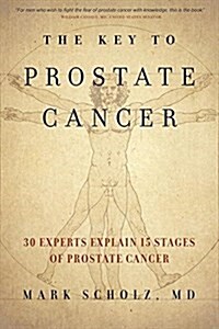 The Key to Prostate Cancer: 30 Experts Explain 15 Stages of Prostate Cancer (Paperback)
