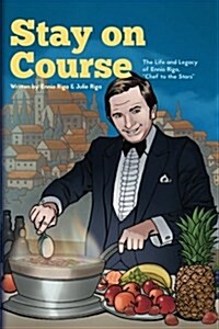 Stay on Course The Life and Legacy of Ennio Riga, Chef to the Stars (Paperback)