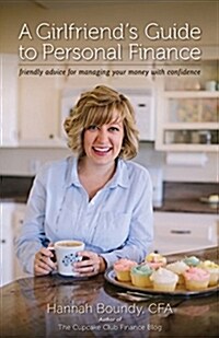 A Girlfriends Guide to Personal Finance: Friendly Advice for Managing Your Money with Confidence (Paperback)