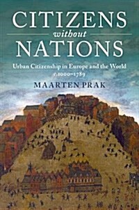 Citizens without Nations : Urban Citizenship in Europe and the World, c.1000–1789 (Paperback)