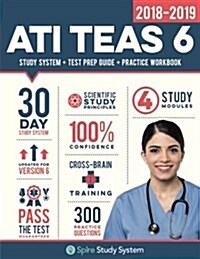 Ati Teas 6 Study Guide 2018-2019: Spire Study System & Ati Teas VI Test Prep Guide with Ati Teas Version 6 Practice Test Review Questions for the Test (Paperback)