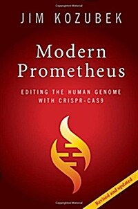 Modern Prometheus : Editing the Human Genome with Crispr-Cas9 (Paperback)