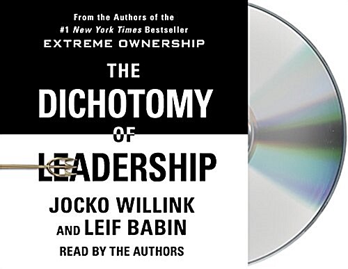 The Dichotomy of Leadership: Balancing the Challenges of Extreme Ownership to Lead and Win (Audio CD)