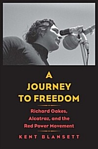 A Journey to Freedom: Richard Oakes, Alcatraz, and the Red Power Movement (Hardcover)