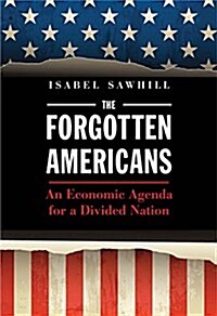 The Forgotten Americans: An Economic Agenda for a Divided Nation (Hardcover)