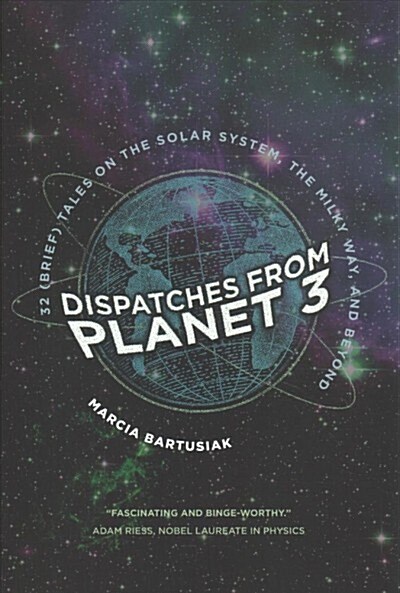 Dispatches from Planet 3: Thirty-Two (Brief) Tales on the Solar System, the Milky Way, and Beyond (Hardcover)