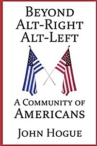 Beyond Alt-Right and Alt-Left: A Community of Americans (Paperback)