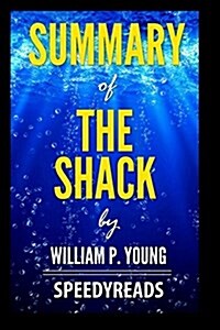 Summary of the Shack by William P. Young - Finish Entire Novel in 15 Minutes (Paperback)