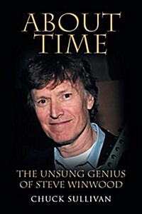 About Time: The Unsung Genius of Steve Winwood (Paperback)
