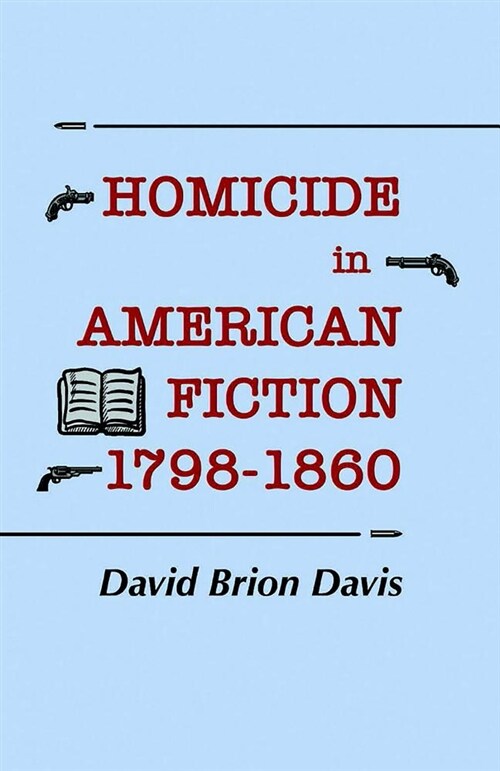 Homicide in American Fiction, 1798-1860: A Study in Social Values (Paperback)