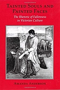 Tainted Souls and Painted Faces: The Rhetoric of Fallenness in Victorian Culture (Paperback)