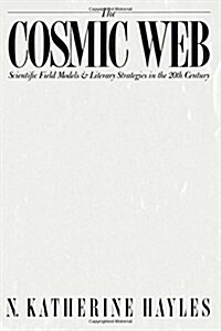 The Cosmic Web: Scientific Field Models and Literary Strategies in the Twentieth Century (Paperback)