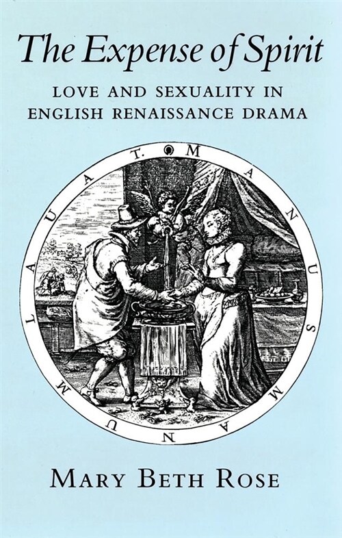 The Expense of Spirit: Love and Sexuality in English Renaissance Drama (Paperback)