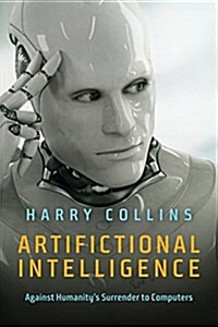 Artifictional Intelligence : Against Humanitys Surrender to Computers (Hardcover)