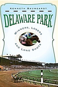 Delaware Park: Winners, Losers and Long Shots (Hardcover)