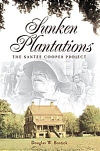Sunken Plantations: The Santee Cooper Project (Hardcover)
