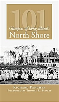 101 Glimpses of Long Islands North Shore (Hardcover)